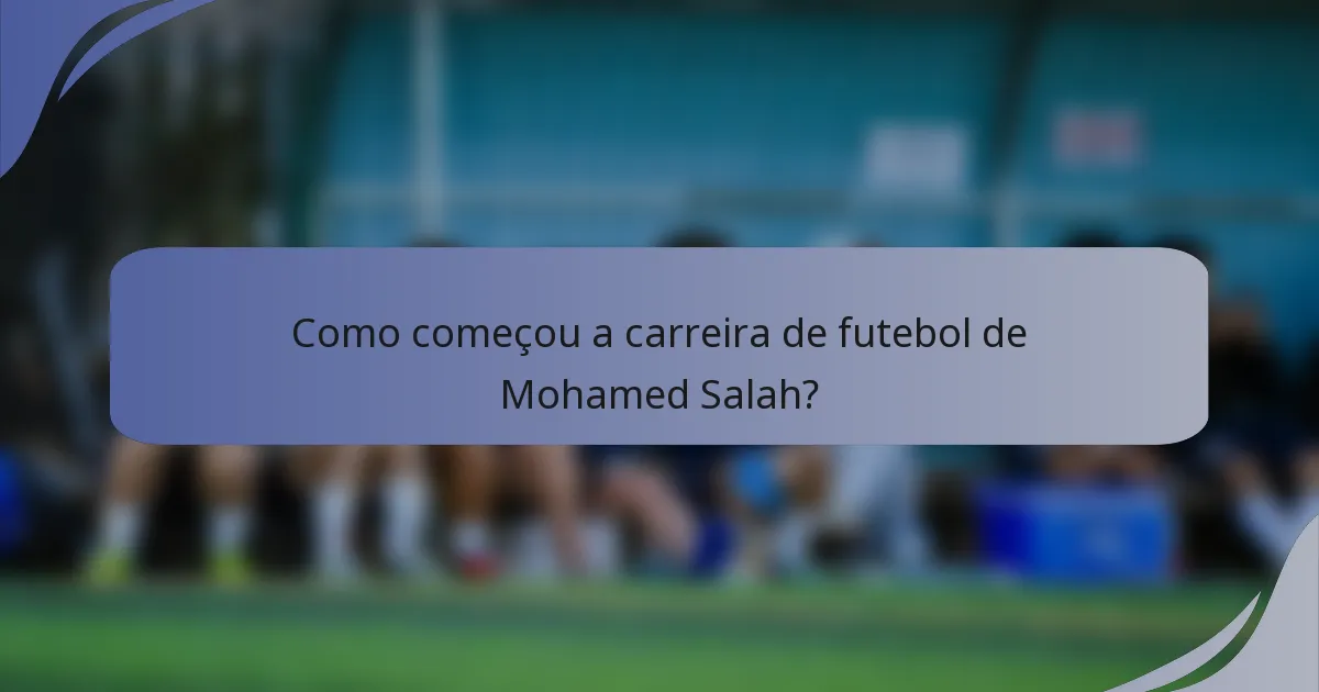 Como começou a carreira de futebol de Mohamed Salah?