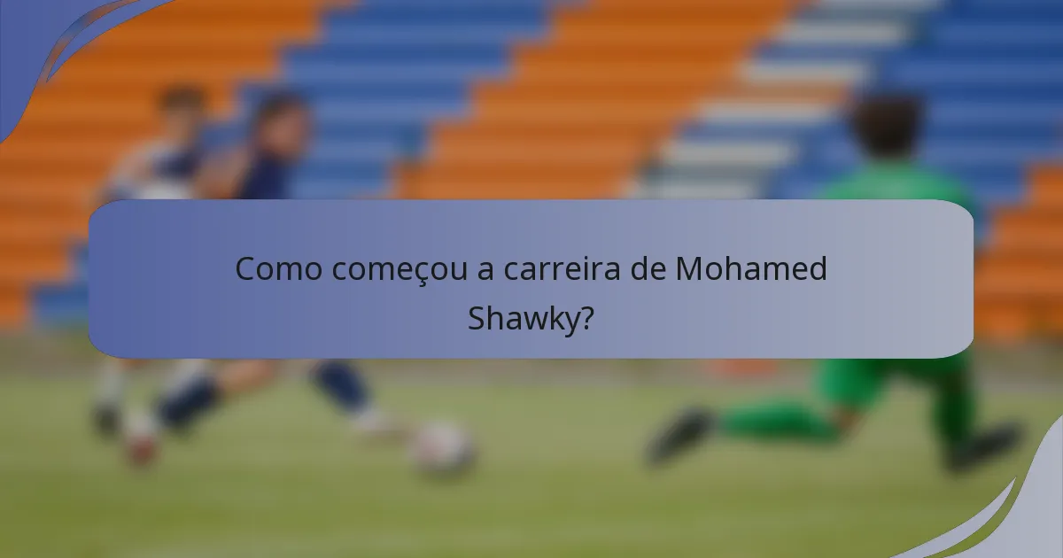 Como começou a carreira de Mohamed Shawky?