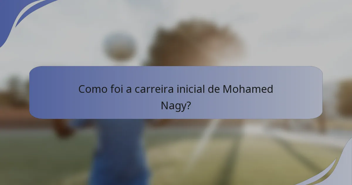 Como foi a carreira inicial de Mohamed Nagy?