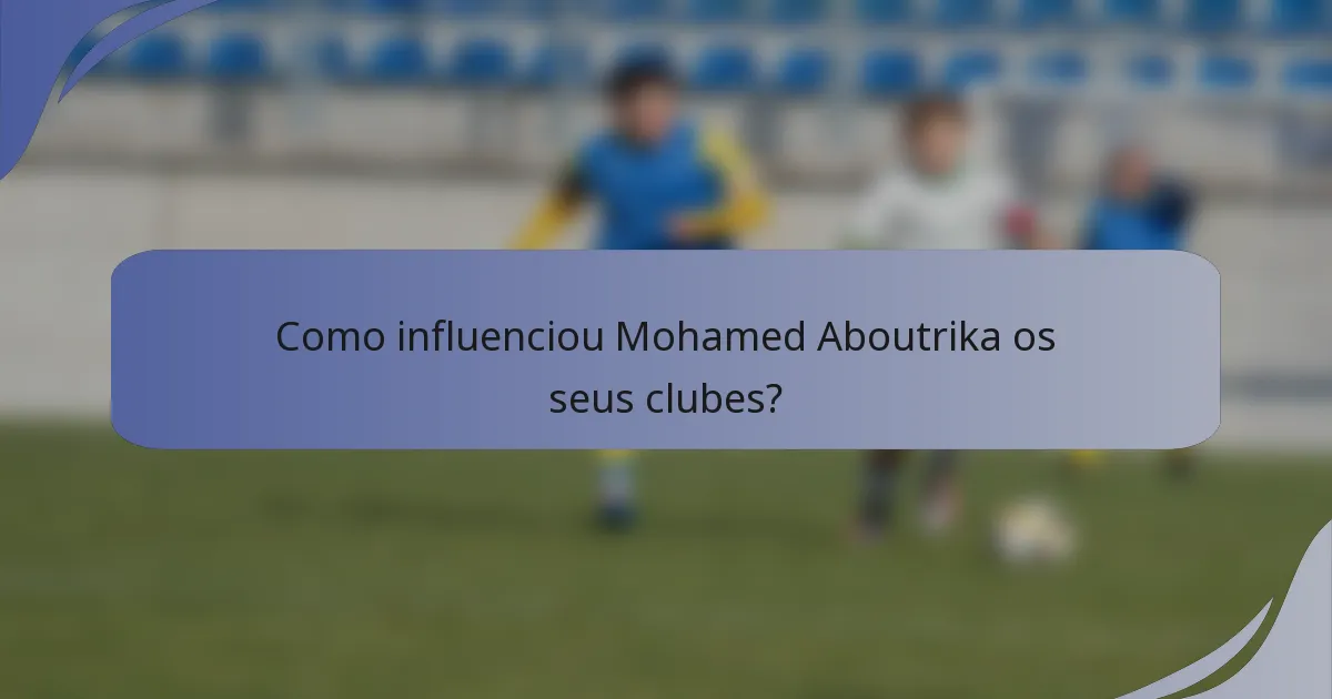Como influenciou Mohamed Aboutrika os seus clubes?