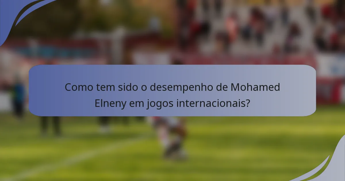 Como tem sido o desempenho de Mohamed Elneny em jogos internacionais?