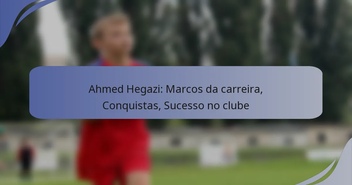 Ahmed Hegazi: Marcos da carreira, Conquistas, Sucesso no clube