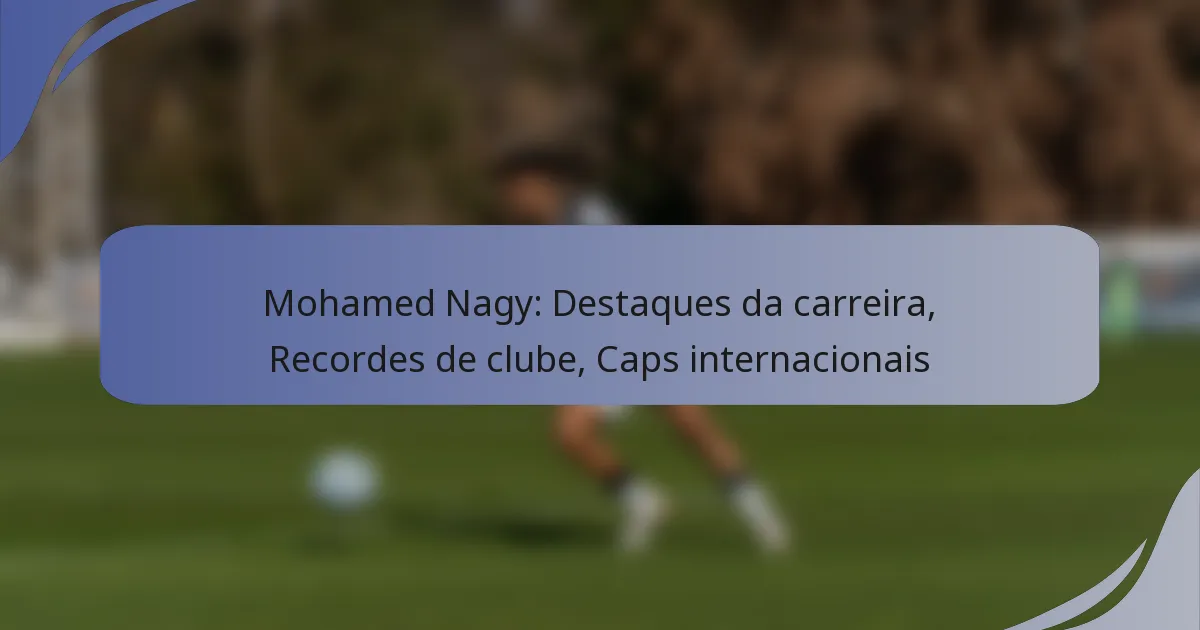 Mohamed Nagy: Destaques da carreira, Recordes de clube, Caps internacionais