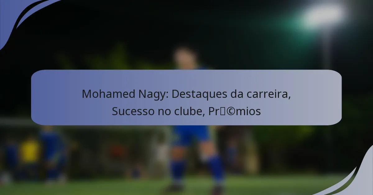 Mohamed Nagy: Destaques da carreira, Sucesso no clube, Prémios