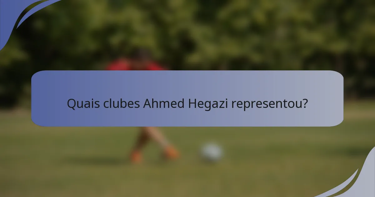 Quais clubes Ahmed Hegazi representou?