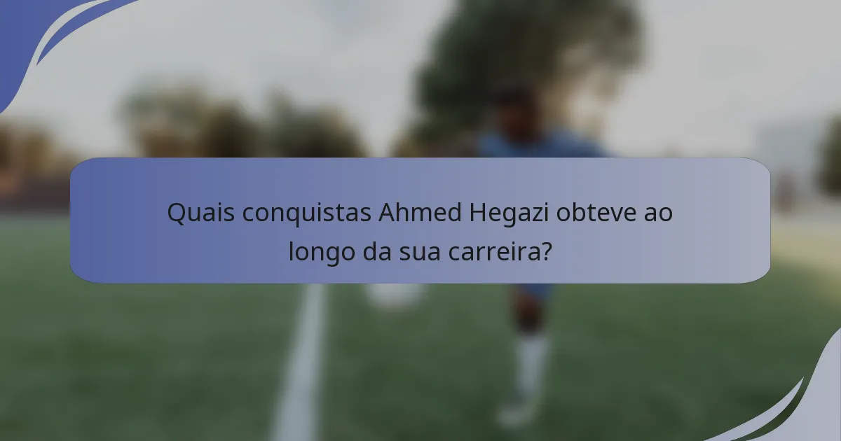 Quais conquistas Ahmed Hegazi obteve ao longo da sua carreira?