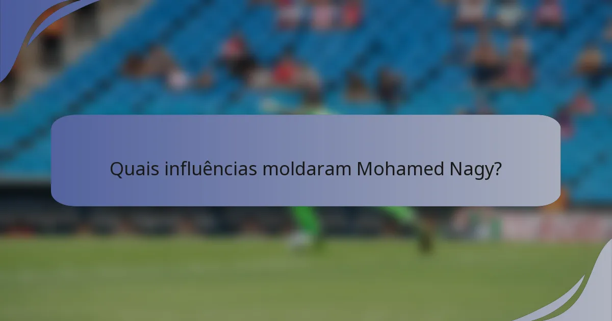 Quais influências moldaram Mohamed Nagy?