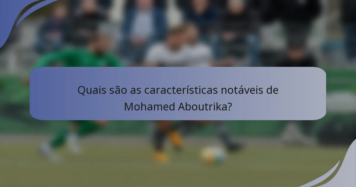 Quais são as características notáveis de Mohamed Aboutrika?