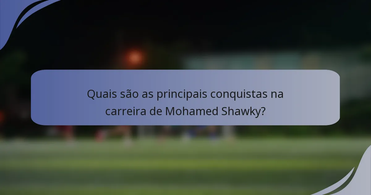 Quais são as principais conquistas na carreira de Mohamed Shawky?