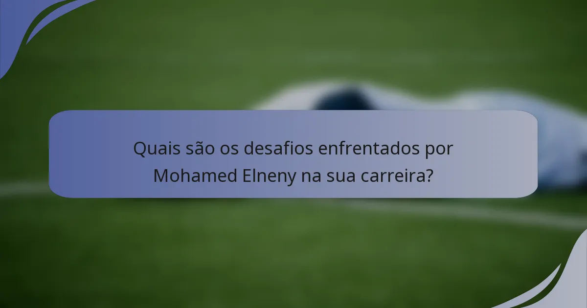 Quais são os desafios enfrentados por Mohamed Elneny na sua carreira?