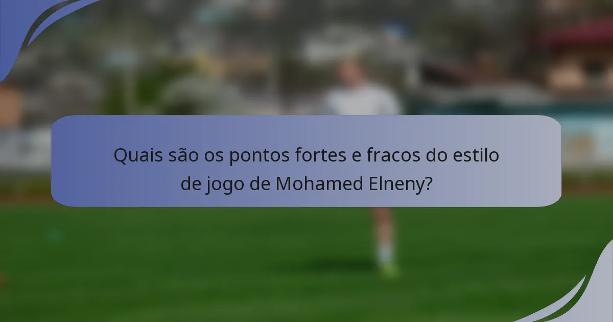 Quais são os pontos fortes e fracos do estilo de jogo de Mohamed Elneny?