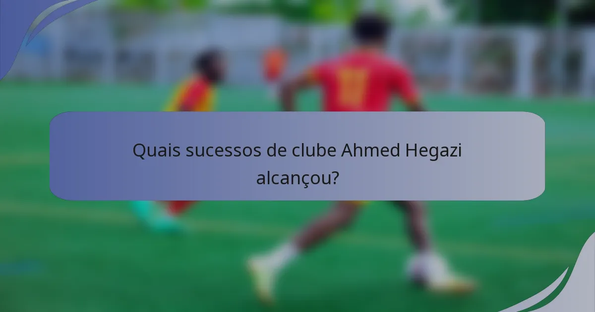 Quais sucessos de clube Ahmed Hegazi alcançou?
