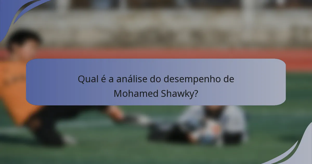 Qual é a análise do desempenho de Mohamed Shawky?