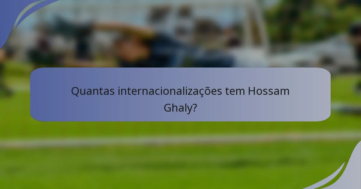 Quantas internacionalizações tem Hossam Ghaly?