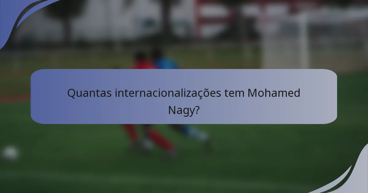 Quantas internacionalizações tem Mohamed Nagy?