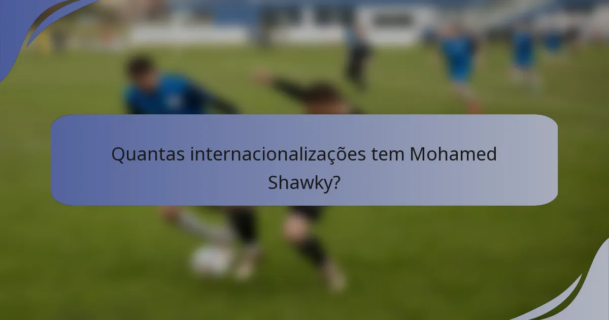 Quantas internacionalizações tem Mohamed Shawky?